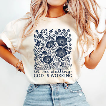 In The Waiting God Is Working Shirt  - Comfort Colors 1717